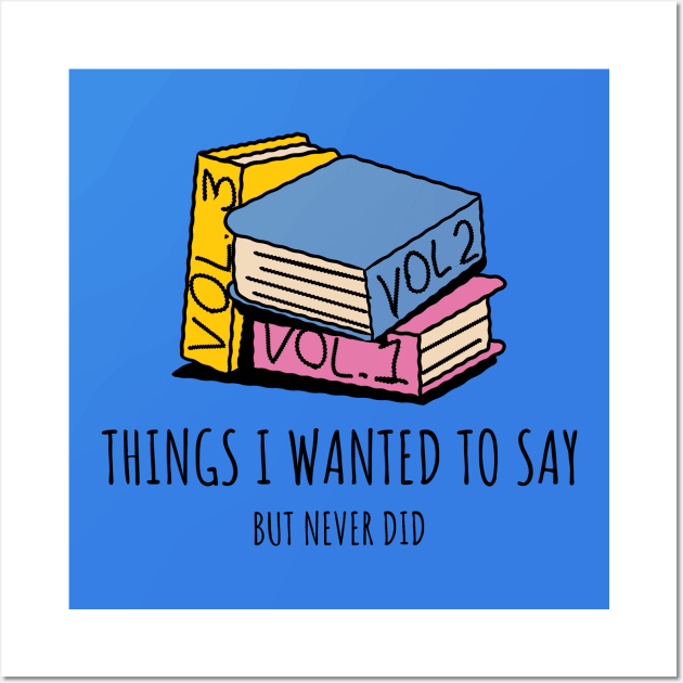 Things I wanted to say but never did Wall Art by MediocreStore